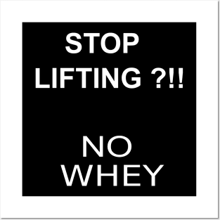 STOP LIFTING ?!! NO WHEY Posters and Art